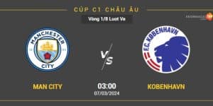 Nhận Định Man City vs Copenhagen 7/3 Vòng 1/8 Lượt Về Cúp C1