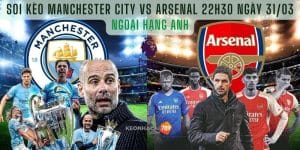 Soi kèo Manchester City vs Arsenal 31/3 một trận cầu quan trọng của cả 2