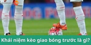 Khái niệm kèo giao bóng là gì?