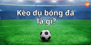 Kèo dụ là gì người chơi cần tránh né